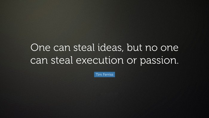Tim Ferriss Quote One can steal ideas but no one can steal