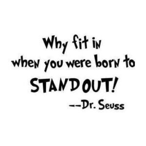 Why Fit In When You Were Born To Stand Out? [ Meaning ]